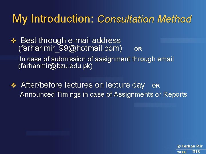 My Introduction: Consultation Method v Best through e-mail address (farhanmir_99@hotmail. com) OR In case