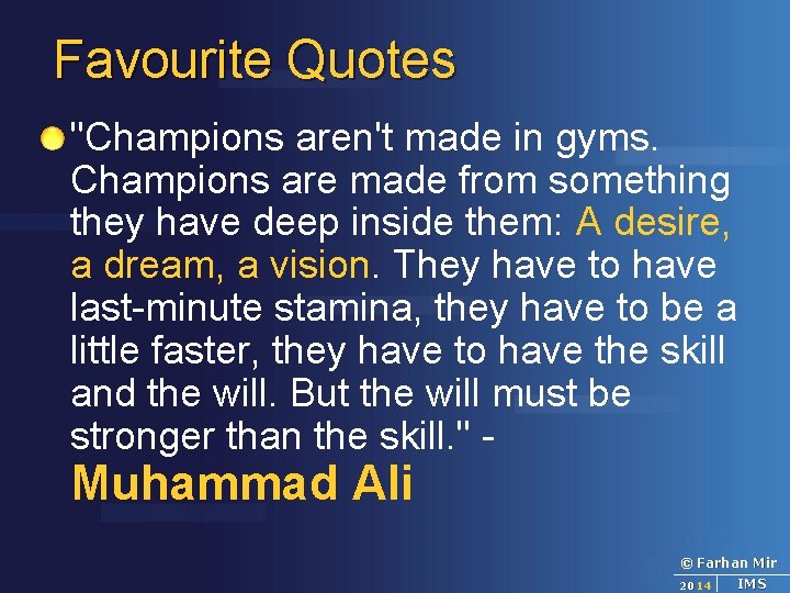 Favourite Quotes "Champions aren't made in gyms. Champions are made from something they have