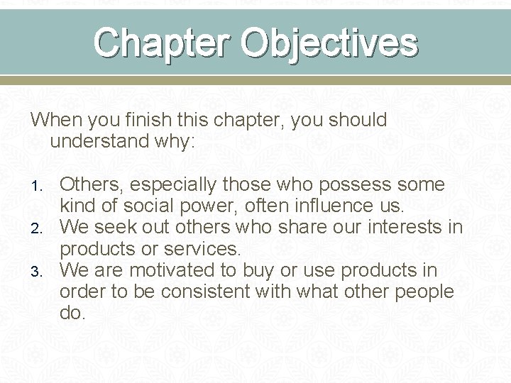 Chapter Objectives When you finish this chapter, you should understand why: 1. 2. 3.