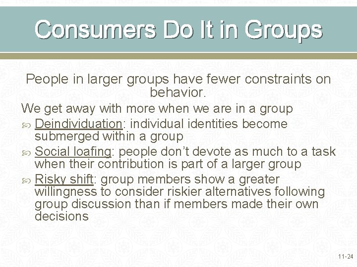 Consumers Do It in Groups People in larger groups have fewer constraints on behavior.
