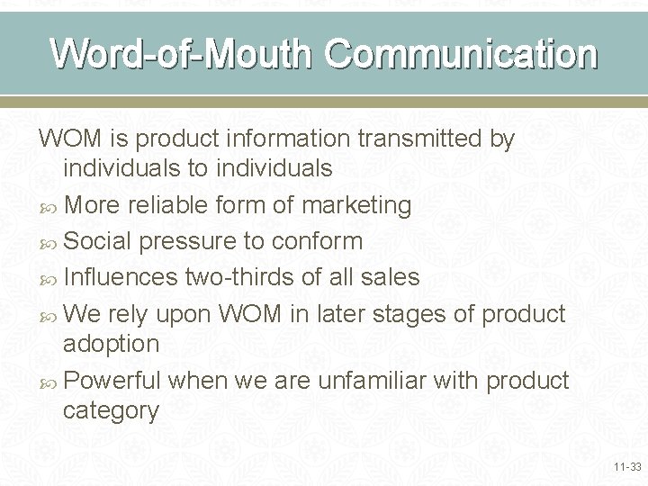 Word-of-Mouth Communication WOM is product information transmitted by individuals to individuals More reliable form