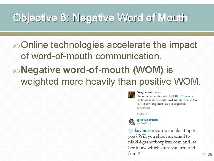 Objective 6: Negative Word of Mouth Online technologies accelerate the impact of word-of-mouth communication.