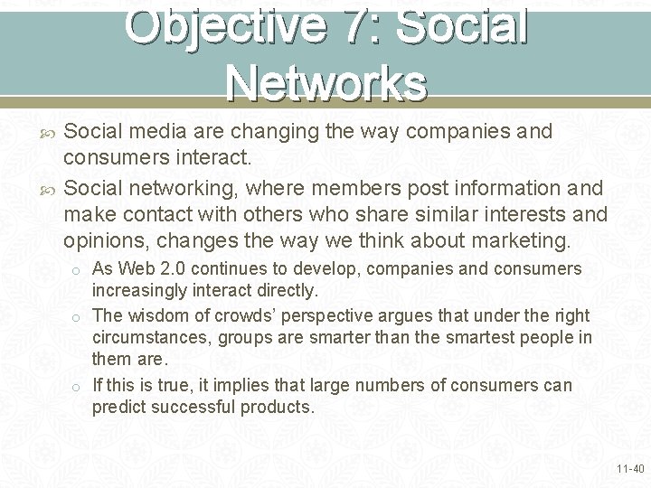 Objective 7: Social Networks Social media are changing the way companies and consumers interact.