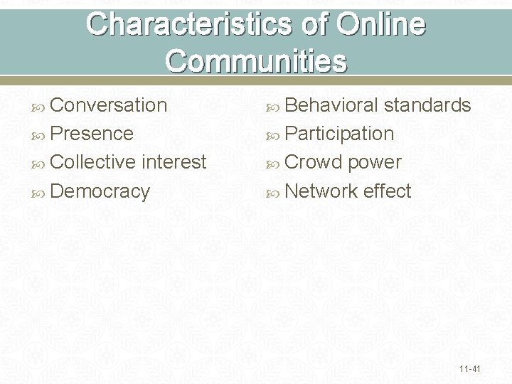 Characteristics of Online Communities Conversation Presence Collective interest Democracy Behavioral standards Participation Crowd power