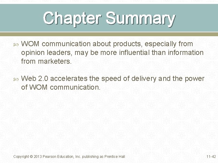 Chapter Summary WOM communication about products, especially from opinion leaders, may be more influential