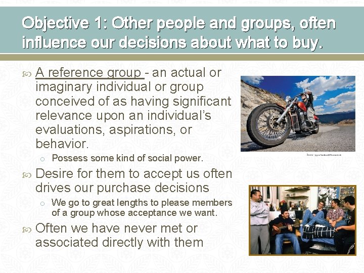 Objective 1: Other people and groups, often influence our decisions about what to buy.