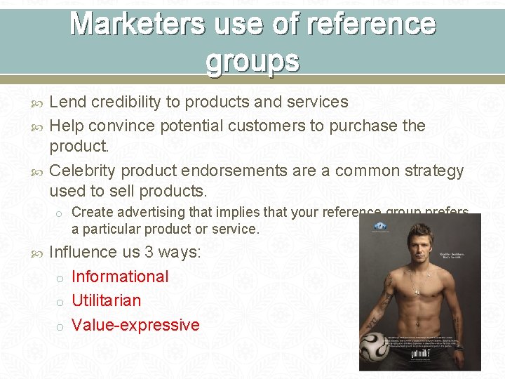 Marketers use of reference groups Lend credibility to products and services Help convince potential