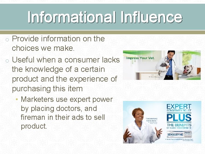 Informational Influence o Provide information on the choices we make. o Useful when a