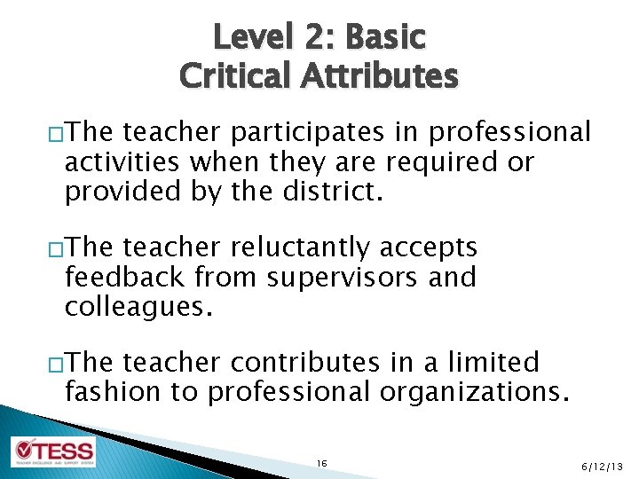 Level 2: Basic Critical Attributes �The teacher participates in professional activities when they are