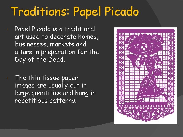 Traditions: Papel Picado is a traditional art used to decorate homes, businesses, markets and