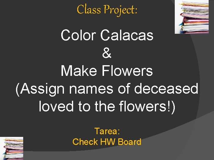 Class Project: Color Calacas & Make Flowers (Assign names of deceased loved to the