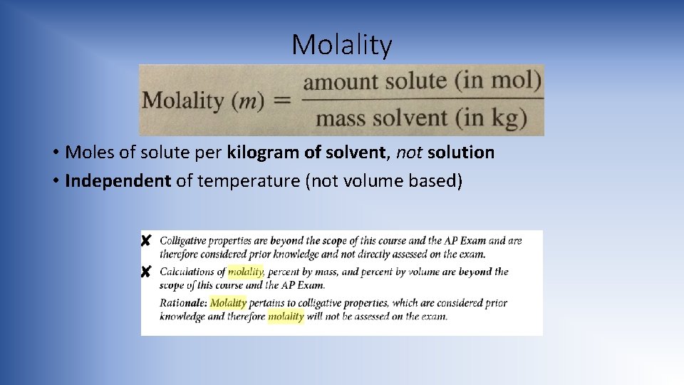 Molality • Moles of solute per kilogram of solvent, not solution • Independent of