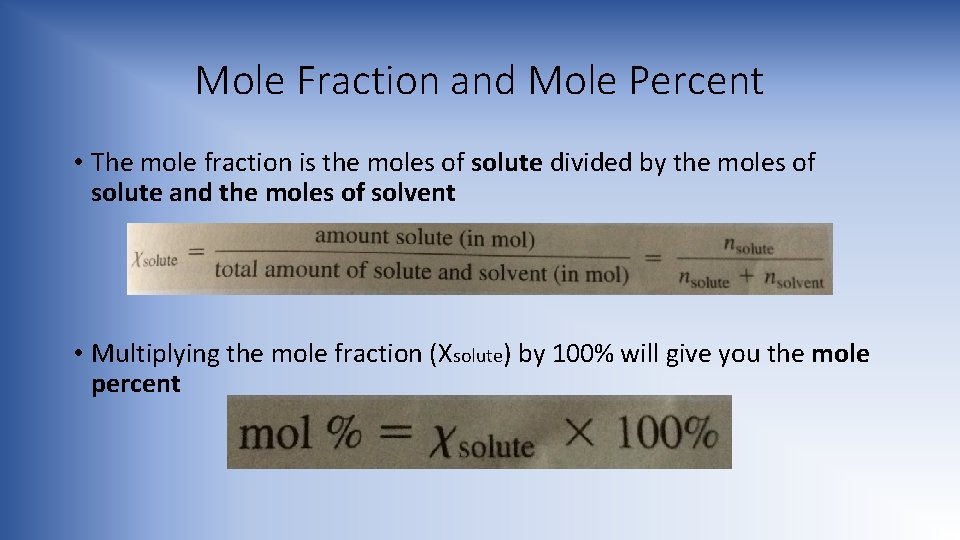 Mole Fraction and Mole Percent • The mole fraction is the moles of solute