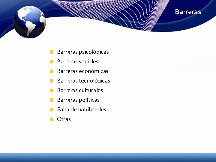 Barreras psicológicas Barreras sociales Barreras económicas Barreras tecnológicas Barreras culturales Barreras políticas Falta de