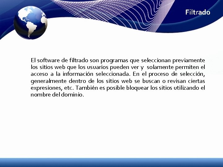 Filtrado El software de filtrado son programas que seleccionan previamente los sitios web que