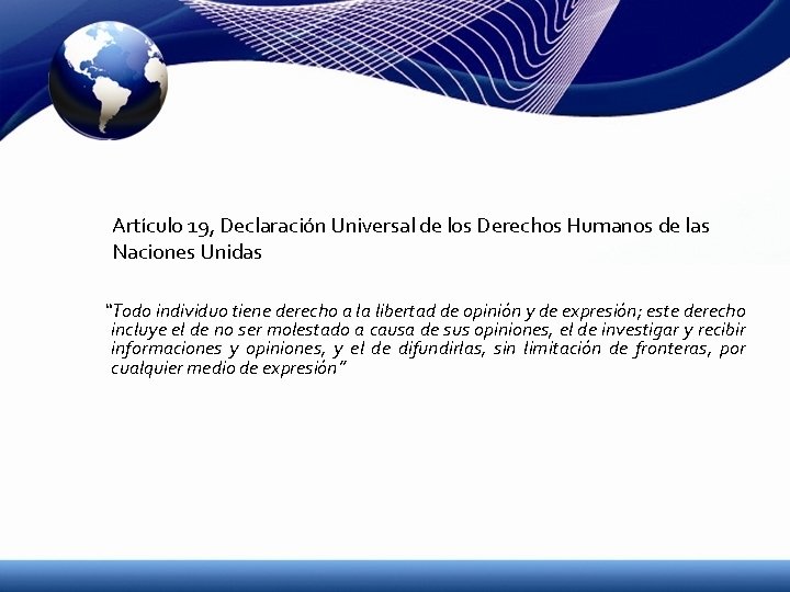 Artículo 19, Declaración Universal de los Derechos Humanos de las Naciones Unidas “Todo individuo