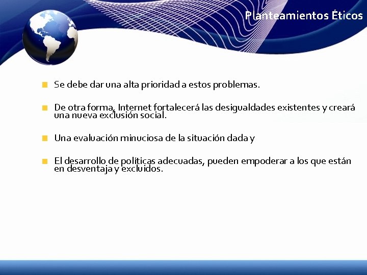 Planteamientos Éticos Se debe dar una alta prioridad a estos problemas. De otra forma,