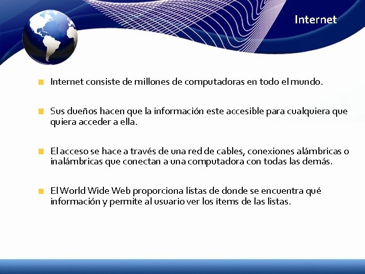 Internet consiste de millones de computadoras en todo el mundo. Sus dueños hacen que