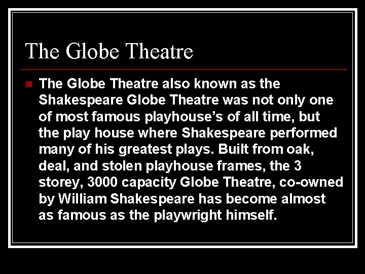 The Globe Theatre n The Globe Theatre also known as the Shakespeare Globe Theatre
