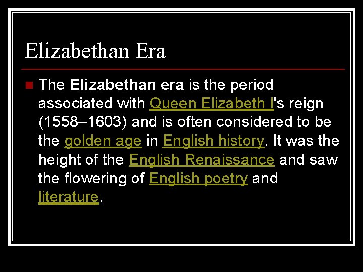 Elizabethan Era n The Elizabethan era is the period associated with Queen Elizabeth I's