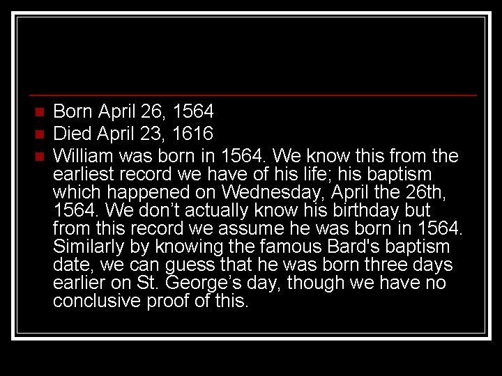 n n n Born April 26, 1564 Died April 23, 1616 William was born
