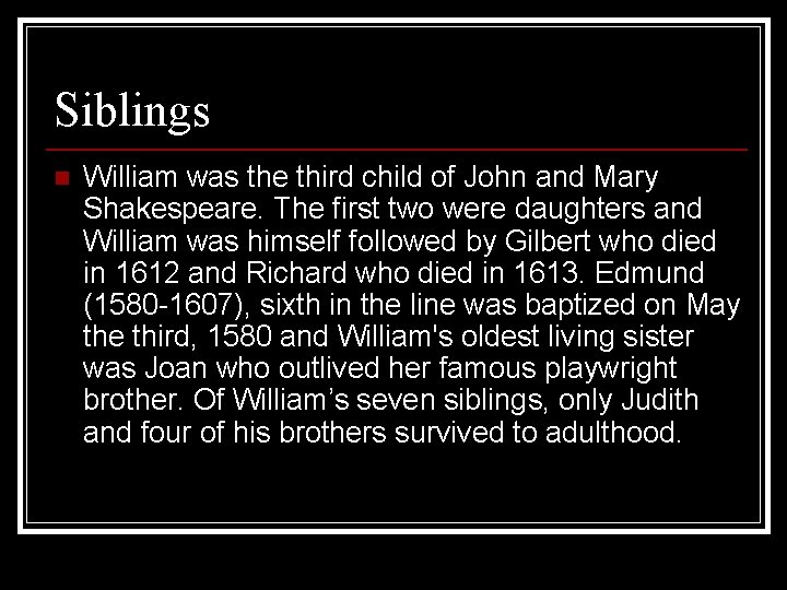 Siblings n William was the third child of John and Mary Shakespeare. The first