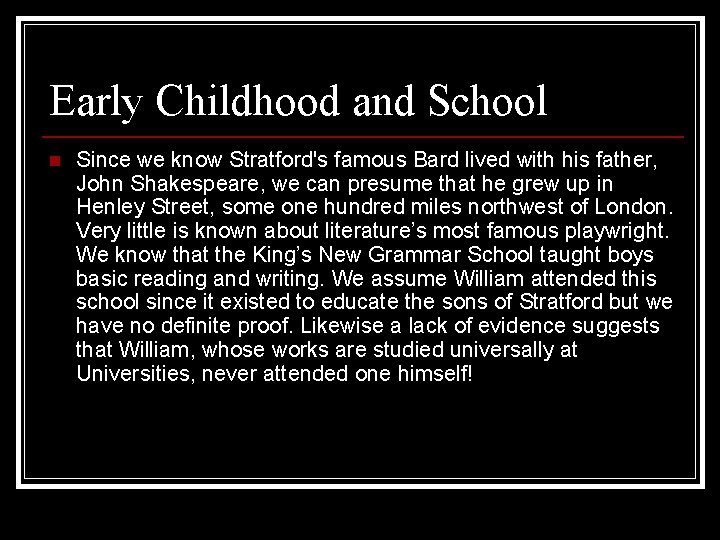 Early Childhood and School n Since we know Stratford's famous Bard lived with his