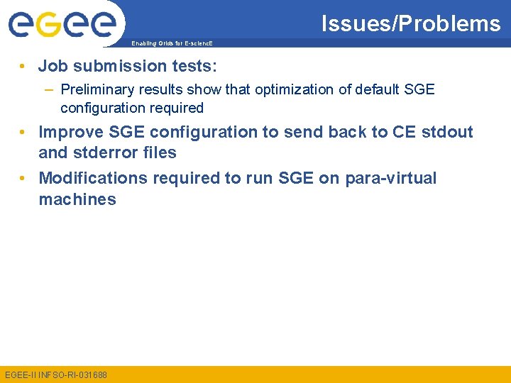 Issues/Problems Enabling Grids for E-scienc. E • Job submission tests: – Preliminary results show