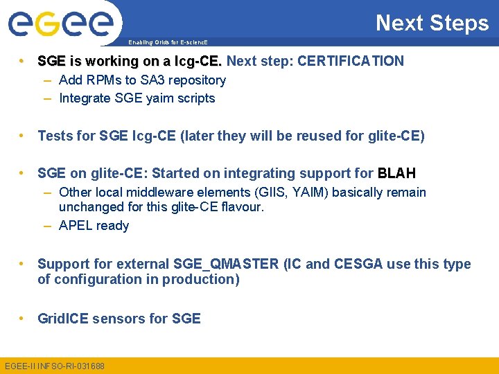 Next Steps Enabling Grids for E-scienc. E • SGE is working on a lcg-CE.