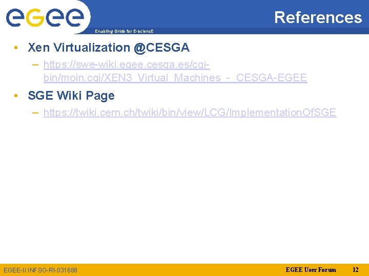 References Enabling Grids for E-scienc. E • Xen Virtualization @CESGA – https: //swe-wiki. egee.