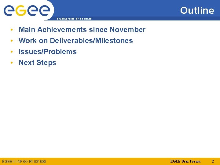 Outline Enabling Grids for E-scienc. E • • Main Achievements since November Work on