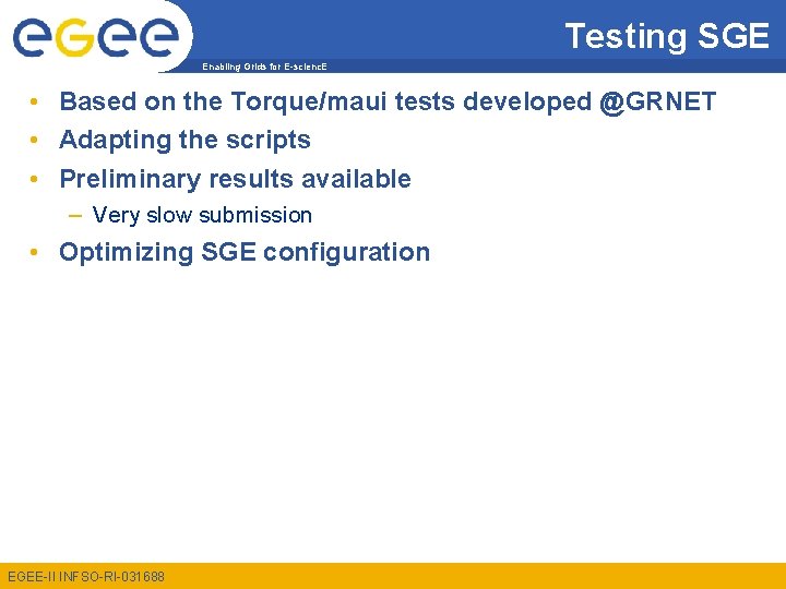 Testing SGE Enabling Grids for E-scienc. E • Based on the Torque/maui tests developed