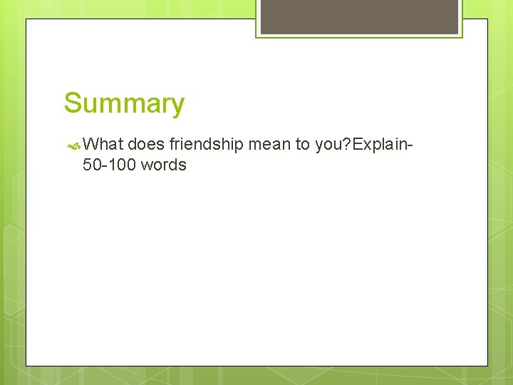 Summary What does friendship mean to you? Explain 50 -100 words 