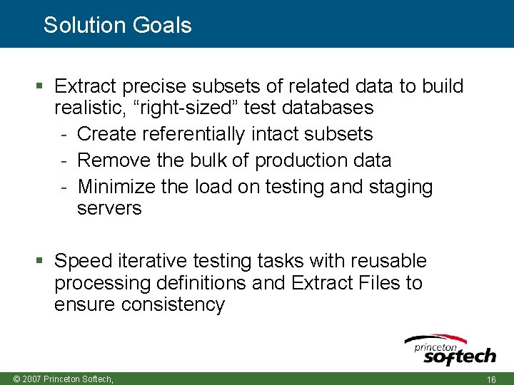 Solution Goals Extract precise subsets of related data to build realistic, “right-sized” test databases