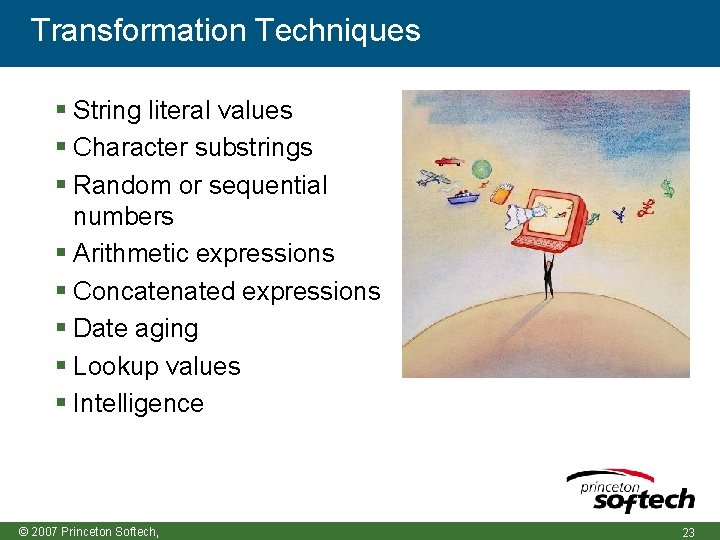 Transformation Techniques String literal values Character substrings Random or sequential numbers Arithmetic expressions Concatenated