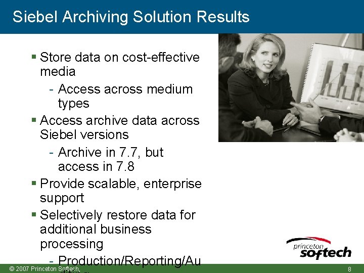 Siebel Archiving Solution Results Store data on cost-effective media - Access across medium types
