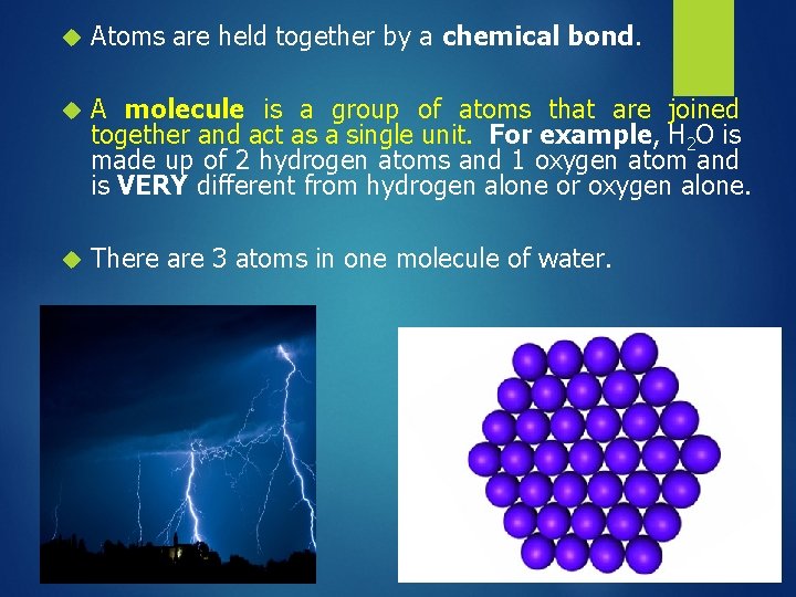  Atoms are held together by a chemical bond. A molecule is a group