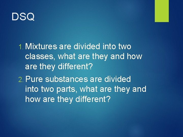 DSQ 1. Mixtures are divided into two classes, what are they and how are