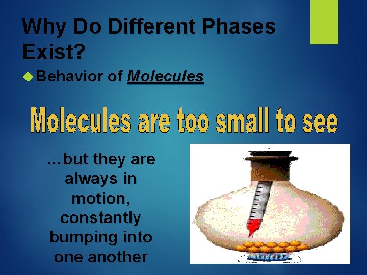 Why Do Different Phases Exist? Behavior of Molecules …but they are always in motion,