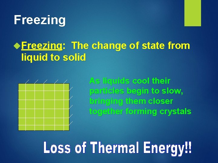 Freezing: The change of state from liquid to solid As liquids cool their particles
