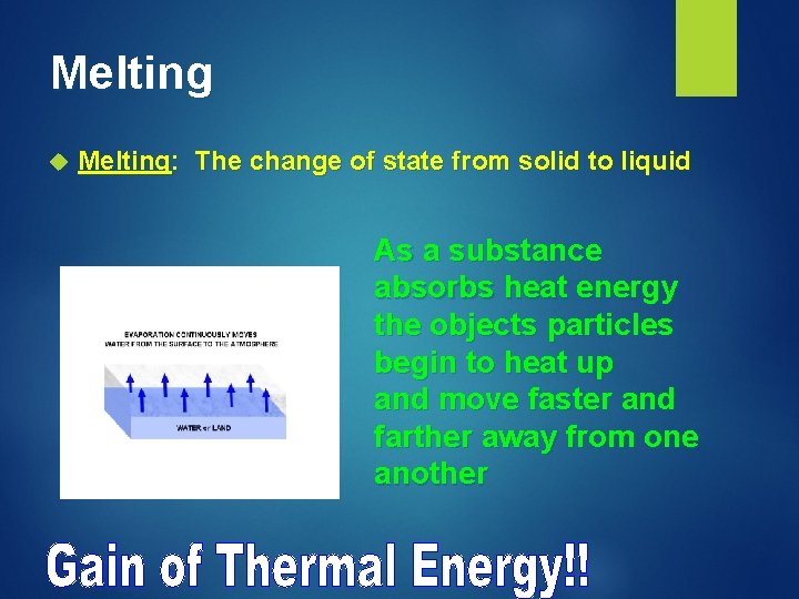 Melting Melting: The change of state from solid to liquid As a substance absorbs