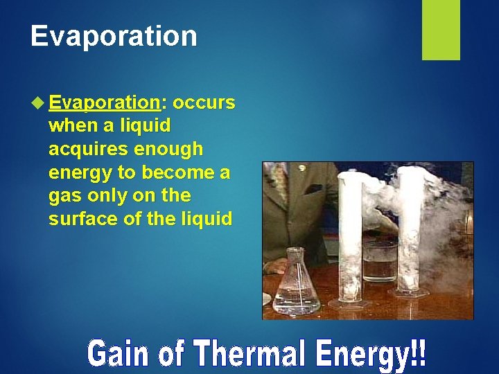 Evaporation Evaporation: occurs when a liquid acquires enough energy to become a gas only