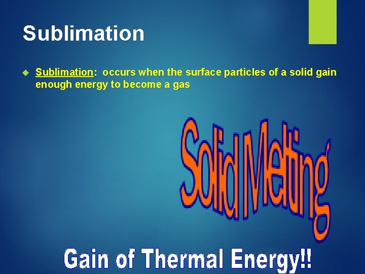 Sublimation Sublimation: occurs when the surface particles of a solid gain enough energy to