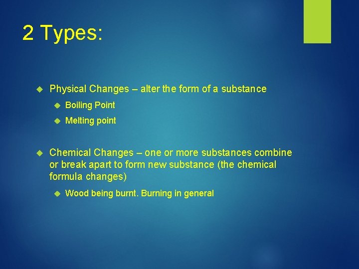 2 Types: Physical Changes – alter the form of a substance Boiling Point Melting