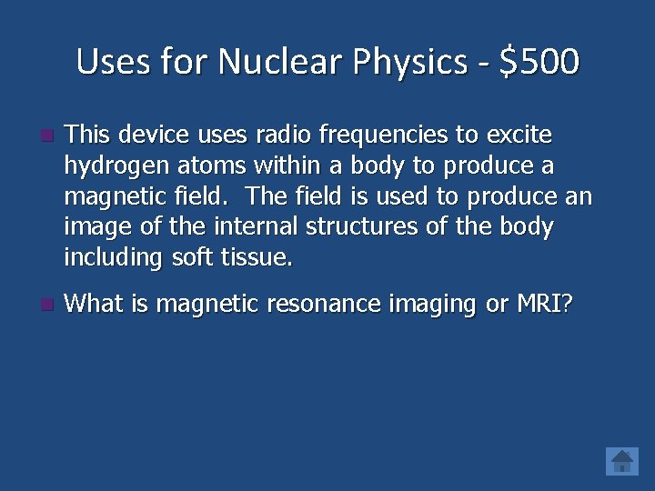 Uses for Nuclear Physics - $500 n This device uses radio frequencies to excite