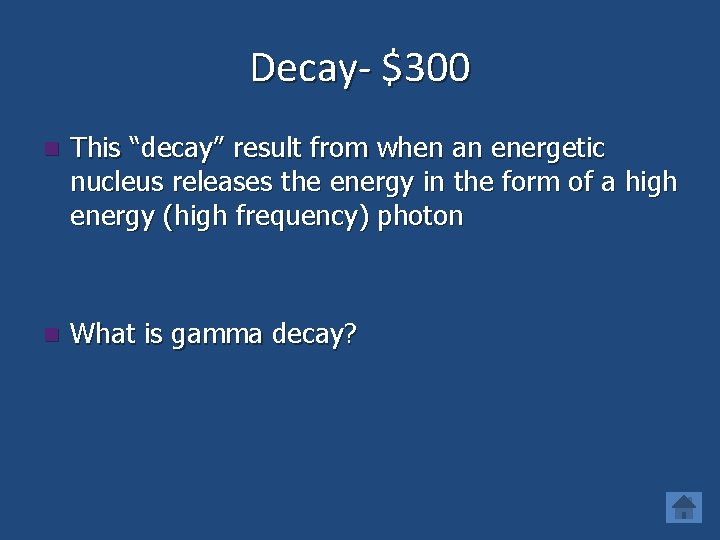 Decay- $300 n This “decay” result from when an energetic nucleus releases the energy