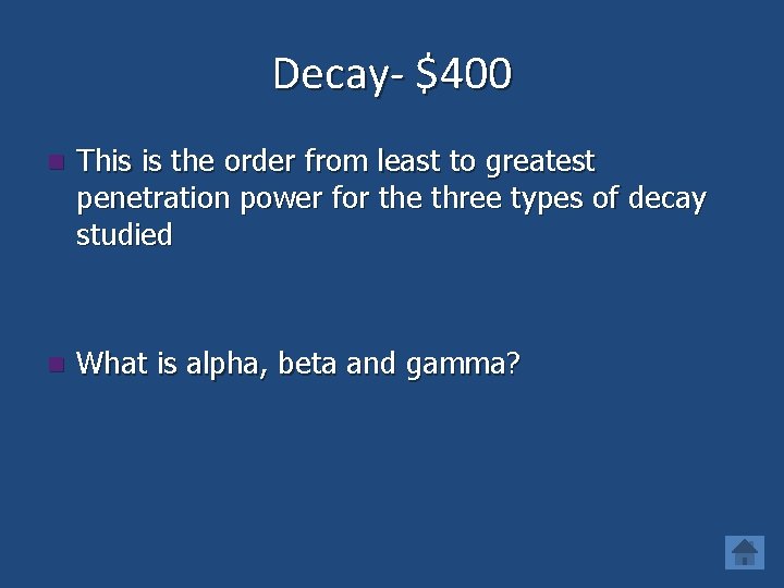 Decay- $400 n This is the order from least to greatest penetration power for