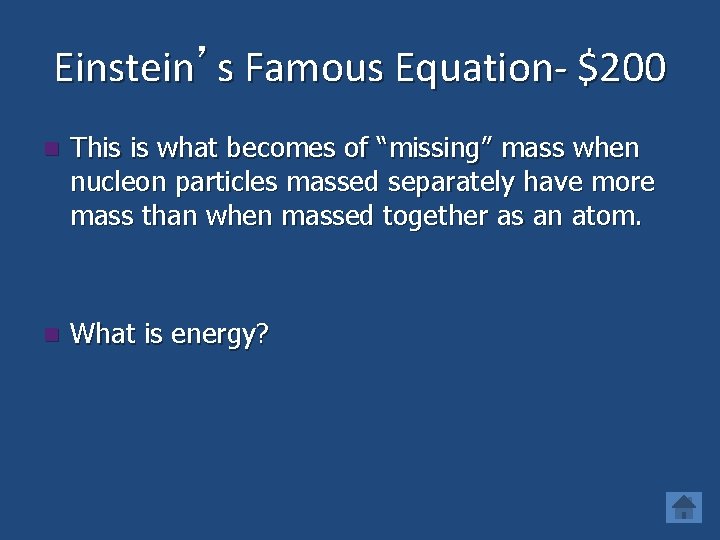 Einstein’s Famous Equation- $200 n This is what becomes of “missing” mass when nucleon