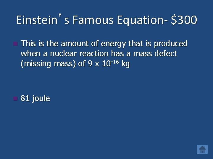 Einstein’s Famous Equation- $300 n This is the amount of energy that is produced