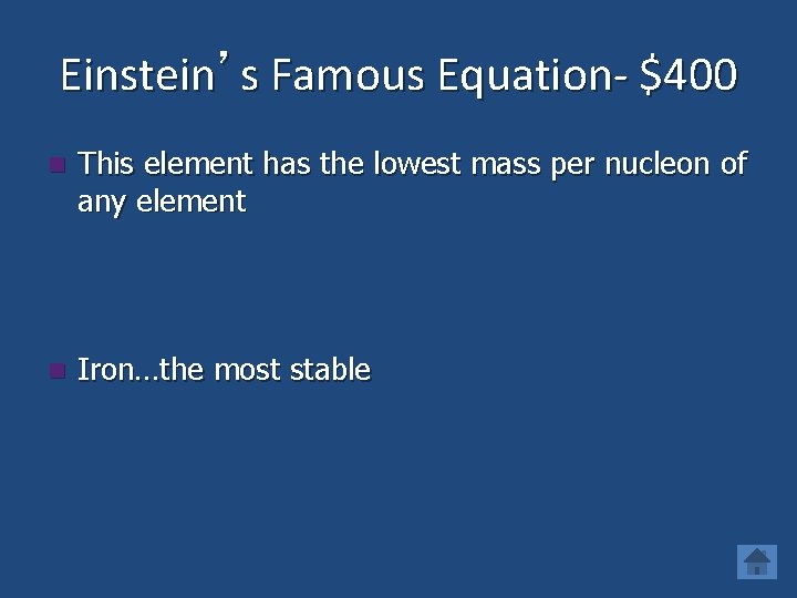 Einstein’s Famous Equation- $400 n This element has the lowest mass per nucleon of